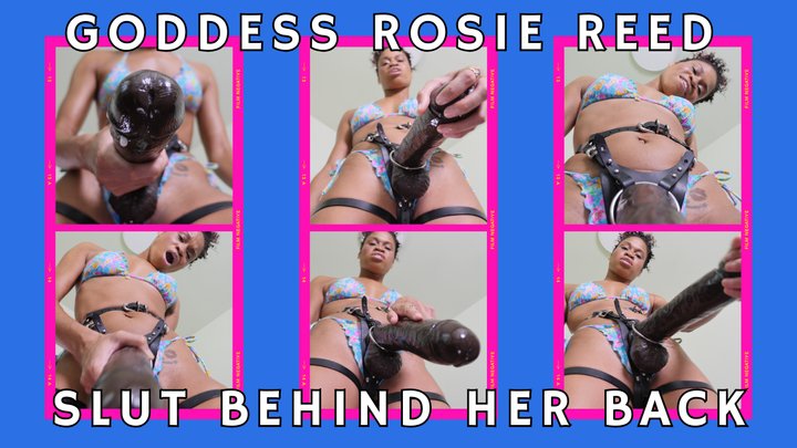 Slut Behind Her Back: Ebony Femdom Homewrecker Goddess Rosie Reed Makes You Get 