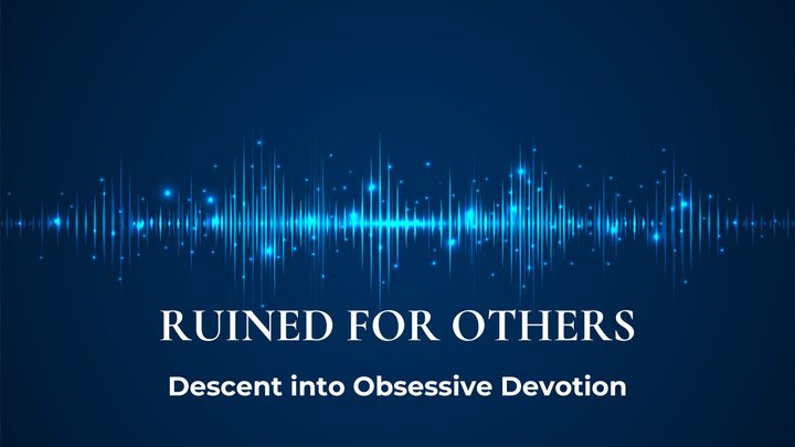 Ruined for Others: Descent into Obsessive Devotion
