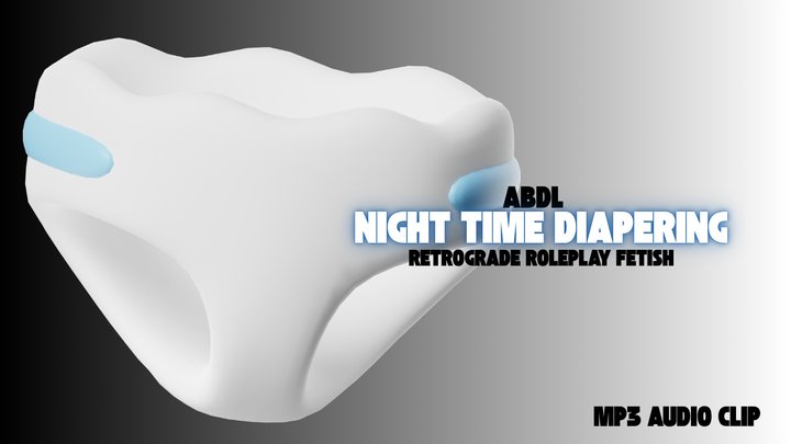 Night Time Diapering - ABDL, Nappy, Wetting, Incontinence, Agere, Omorashi, Diap