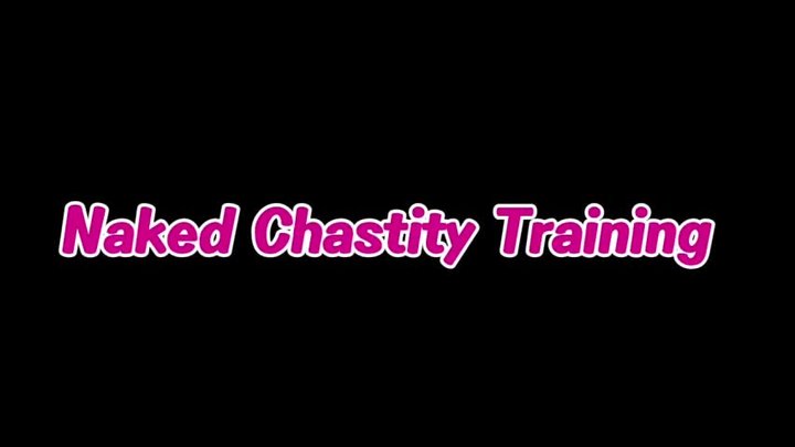 Naked Chastity Training
