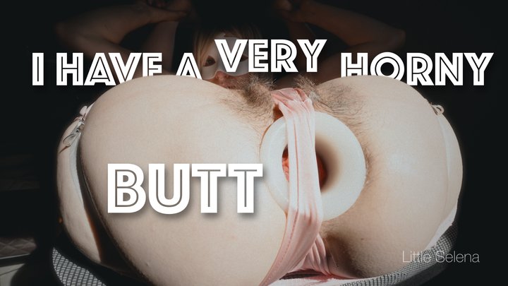 I have a very horny butt