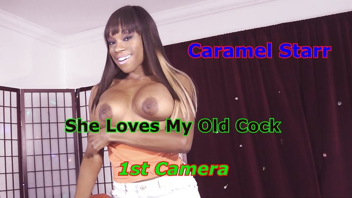 Caramel Starr - She Loves My Old Cock 1st Camerare
