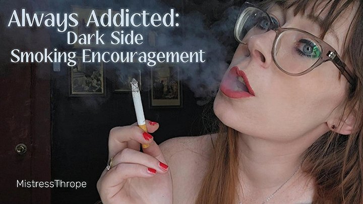 Always Addicted - Dark Side Smoking Encouragement HD