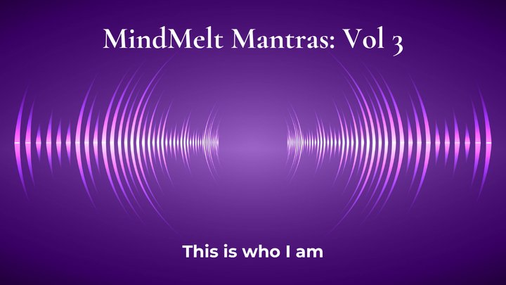 MindMelt Mantras Vol 3: This Is Who I Am