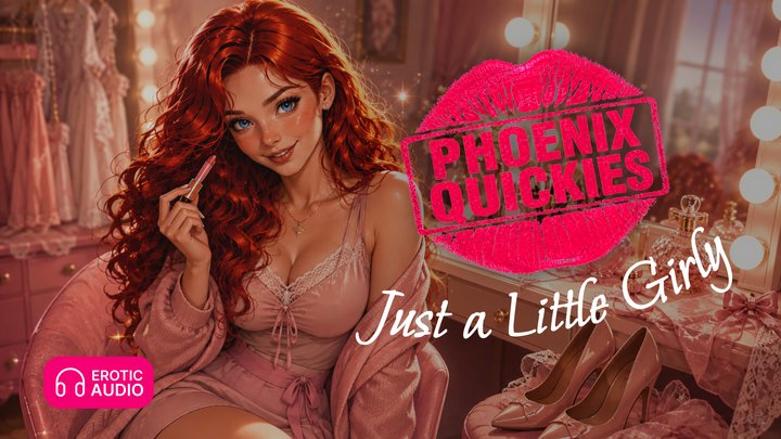 Phoenix Quickies Just a Little Girly