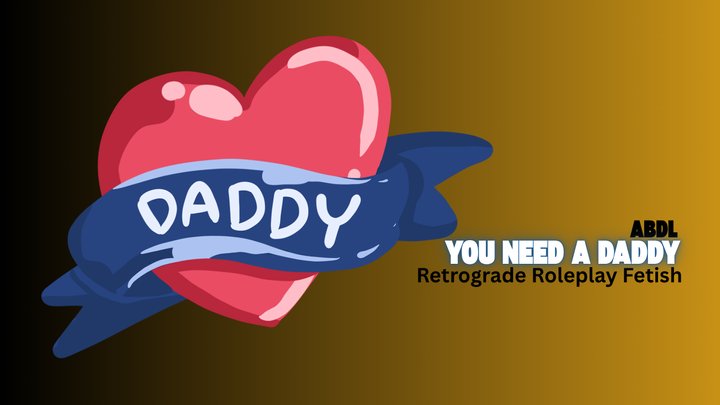 You Need A Daddy, The Daddy Curse - ABDL, Retrograde Roleplay Fetish, Mesmerize