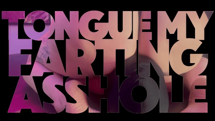 Tongue My Farting Asshole