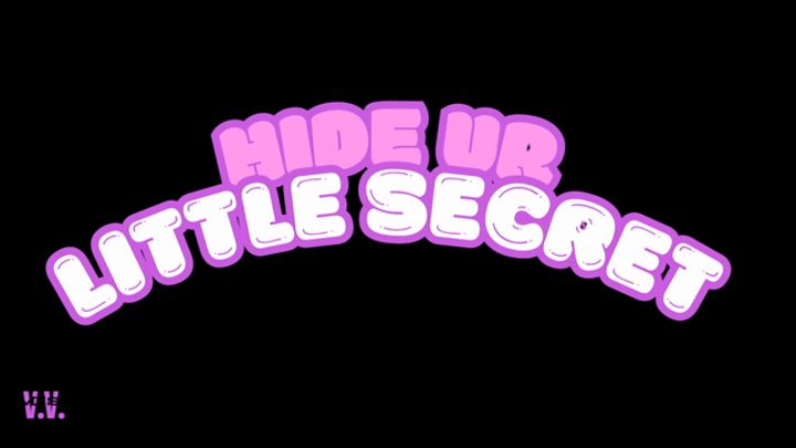 HIDE UR LITTLE SECRET ANIMATED VERSION