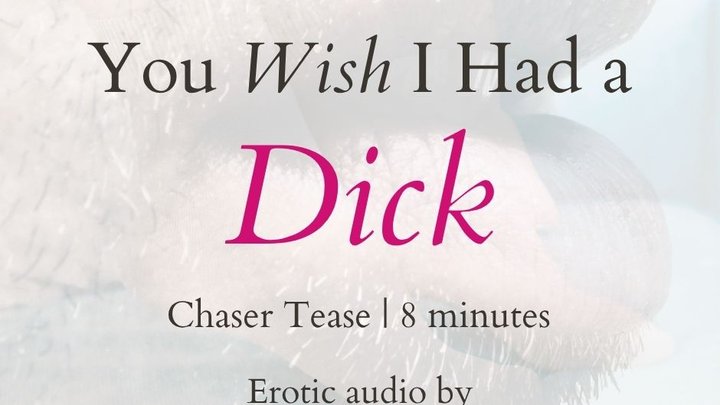 You Wish I Had a Dick