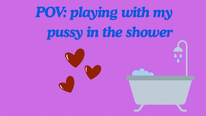 Taking you with me for a shower and playtime….