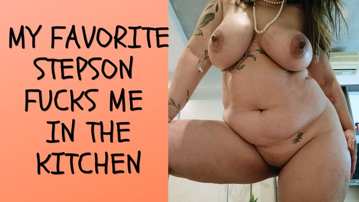 MY FAVOURITE STEPSON FUCKS ME IN THE KITCHEN