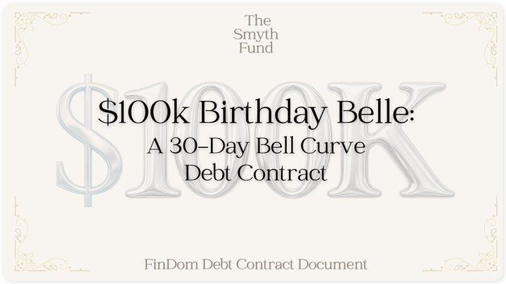 $100k Birthday Belle: A 30-Day Bell Curve Debt Contract for $100k by Ms Smyth of