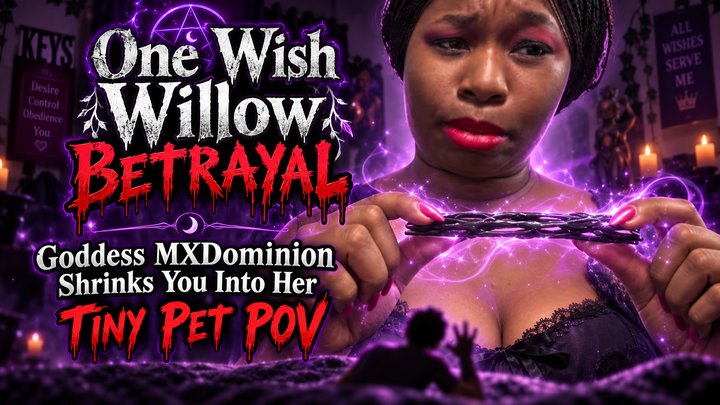 Shrinking fetish - One Wish Willow Betrayal: Goddess MXDominion Shrinks You Into