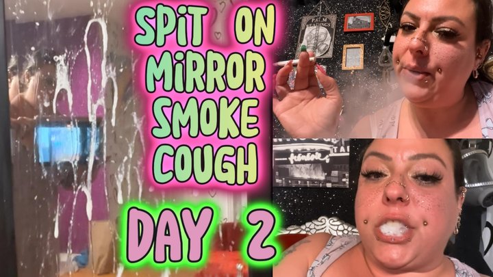 Day 2 Still Sick & Phlegmy – Cough, Spit, Smoke & Degradation + Snot Mirror Mast