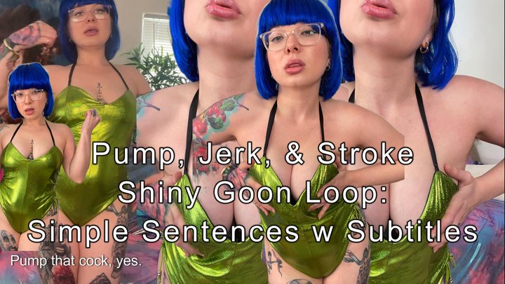 Pump, Jerk, & Stroke Shiny Goon Loop: Simple Sentences w Subtitles!